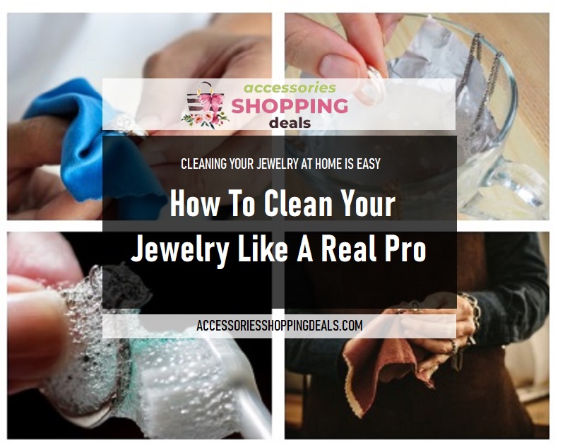 How To Clean Your Jewelry Like A Real Pro ENG Accessoriesshoppingdeals