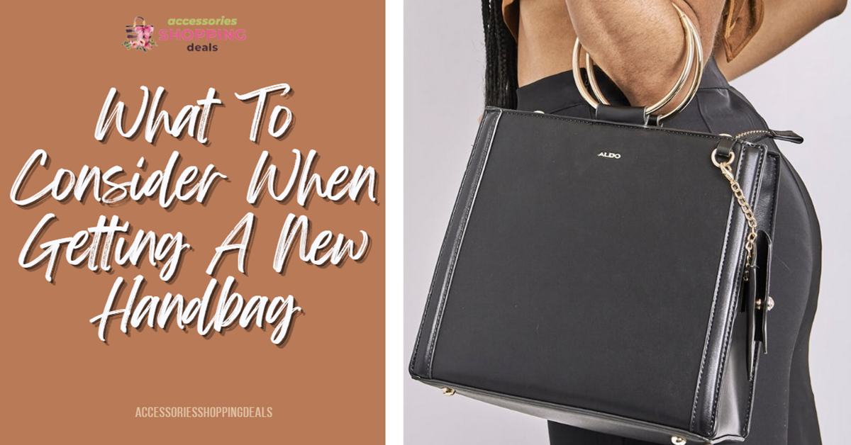 What To Consider When Getting A New Handbag