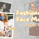 Why Fashionable Face Masks is still a Thing in 3 Ways