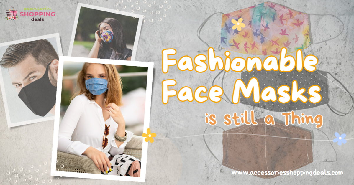 Why Fashionable Face Masks is still a Thing in 3 Ways