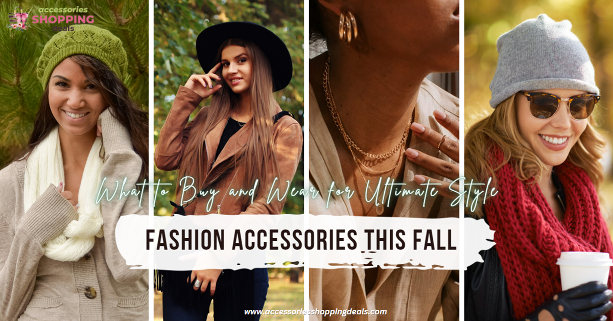 What to Buy and Wear for Ultimate Style with Fashion Accessories this Fall 2023 EN