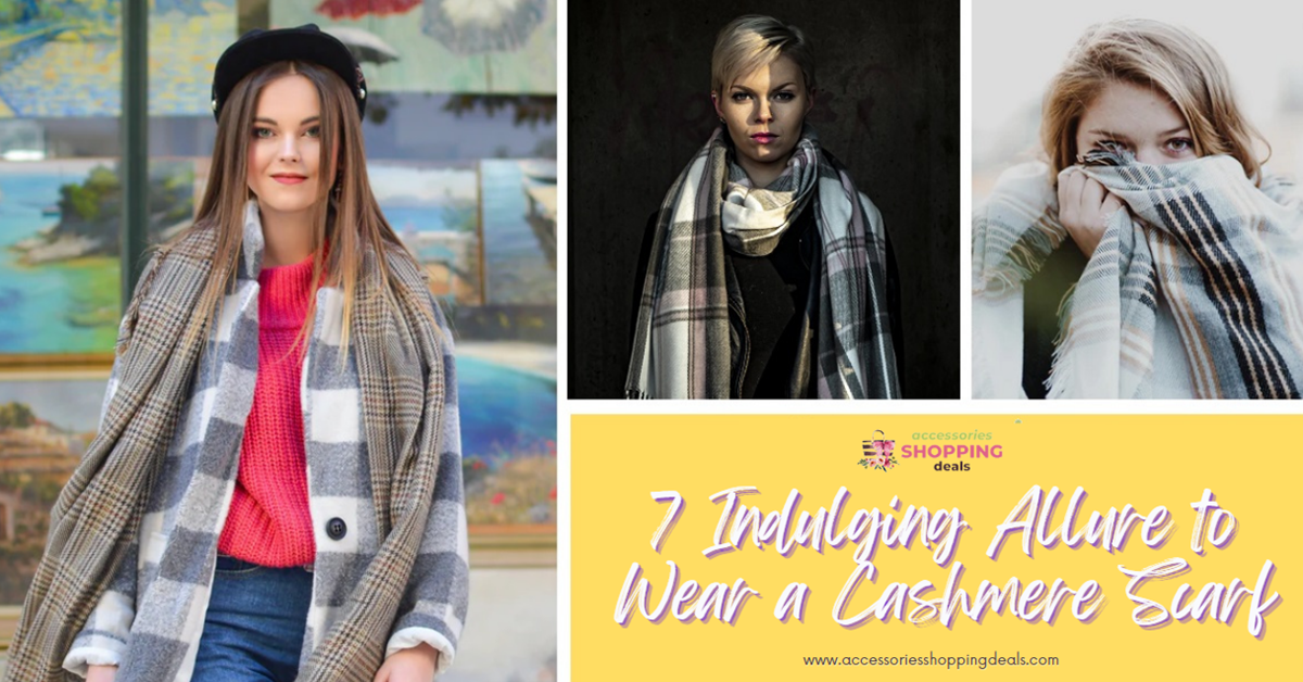 7 Indulging Allure to Wear a Cashmere Scarf